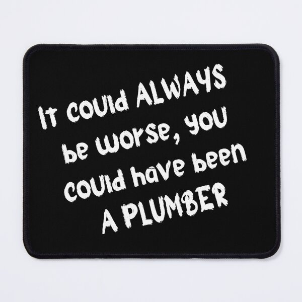 Item preview, You could have been A PLUMBER designed and sold by thesparkystore.