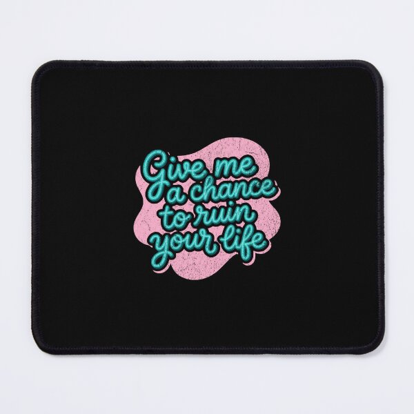 Item preview, Give me a chance to ruin your life designed and sold by Pflugart.