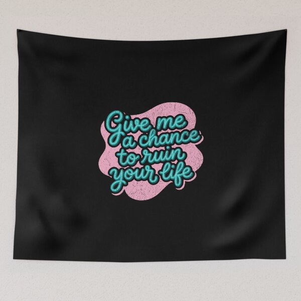 Item preview, Give me a chance to ruin your life designed and sold by Pflugart.