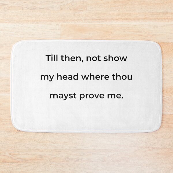 Item preview, "Till then, not show my head where thou mayst prove me." - print black designed and sold by ariksworld.
