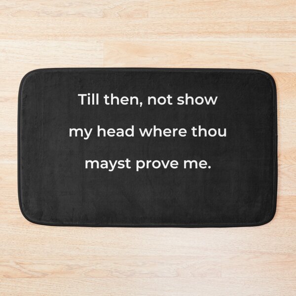 Item preview, "Till then, not show my head where thou mayst prove me." - print white designed and sold by ariksworld.