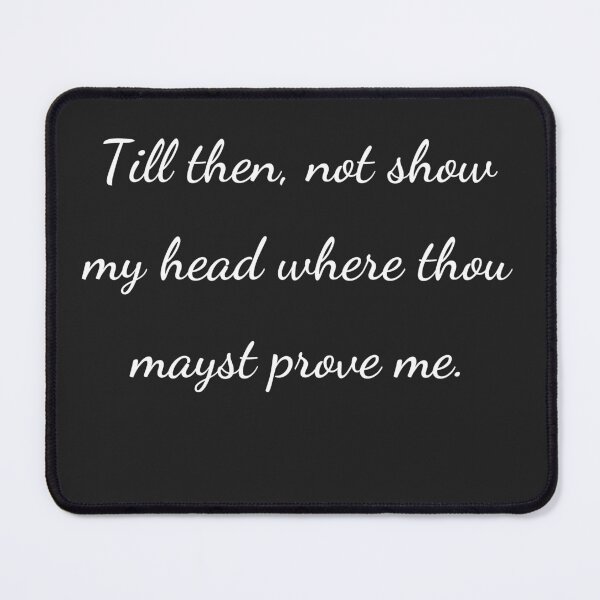 Item preview, "Till then, not show my head where thou mayst prove me." - handwriting white designed and sold by ariksworld.