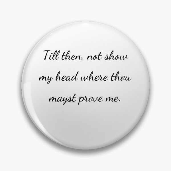Item preview, "Till then, not show my head where thou mayst prove me." - handwriting black designed and sold by ariksworld.