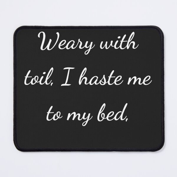 Item preview, "Weary with toil, I haste me to my bed," - handwriting white designed and sold by ariksworld.