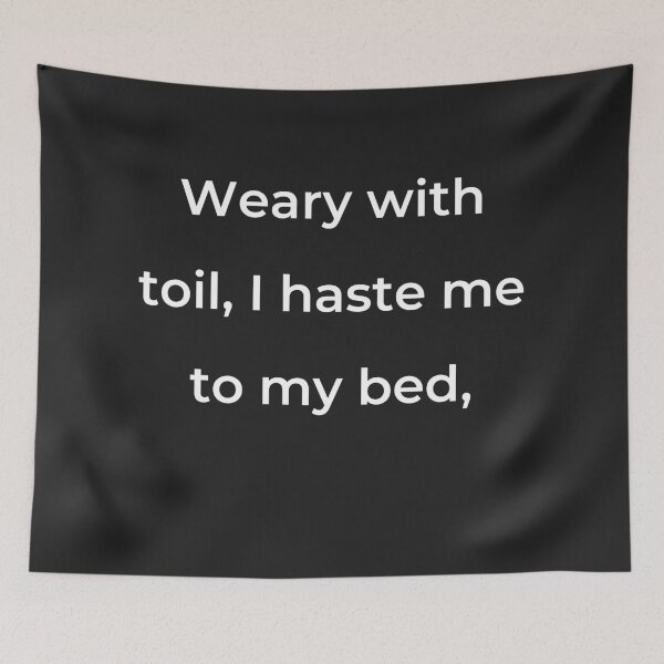 Item preview, "Weary with toil, I haste me to my bed," - print white designed and sold by ariksworld.