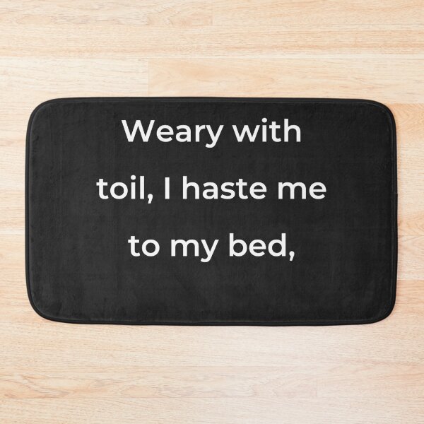 Item preview, "Weary with toil, I haste me to my bed," - print white designed and sold by ariksworld.