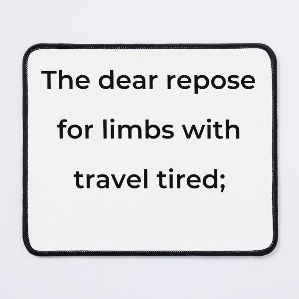 Item preview, "The dear repose for limbs with travel tired;" - print black designed and sold by ariksworld.