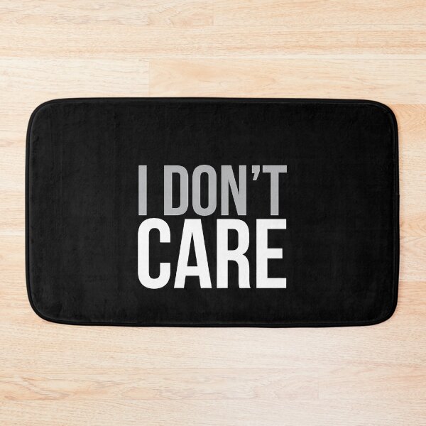 Item preview, I Don't Care Sarcastic Quote Minimalist Design designed and sold by barloly.