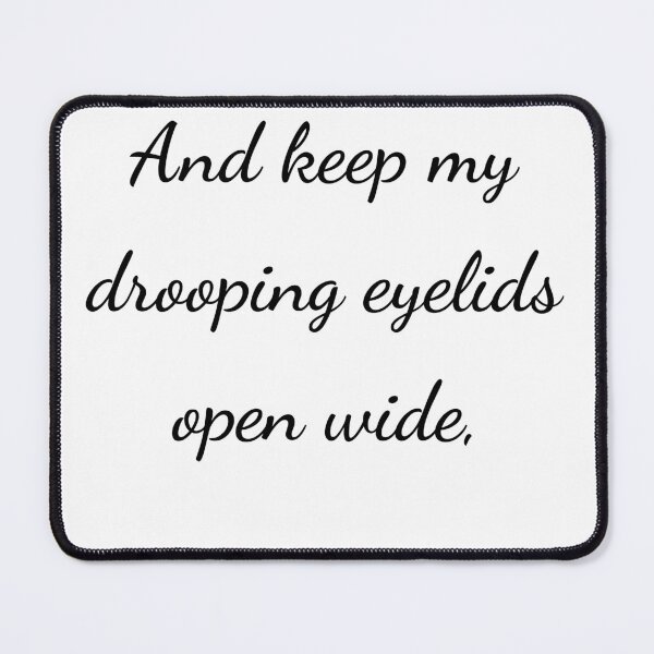 Item preview, "And keep my drooping eyelids open wide," - handwriting black designed and sold by ariksworld.