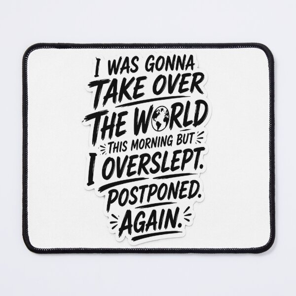 Item preview, I Was Gonna Take Over The World This Morning Funny Quote T-Shirt Sticker designed and sold by DesignerThreads.