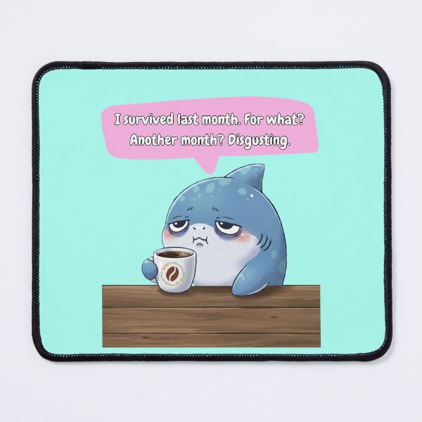 Item preview, Tired Shark Survived last month for what? designed and sold by Nature's Chibis.