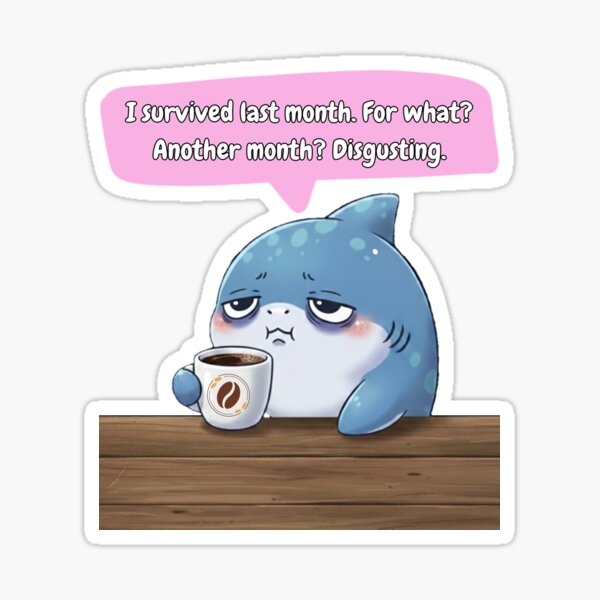 Item preview, Tired Shark Survived last month for what? designed and sold by Nature's Chibis.