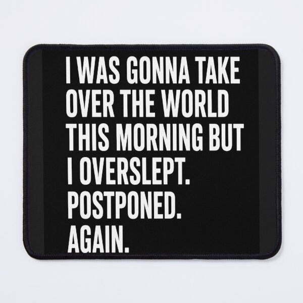 Item preview, I Was Gonna Take Over The World This Morning Funny Quote T-Shirt Sticker designed and sold by DesignerThreads.