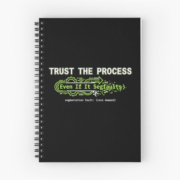 Item preview, Trust the Process (Even If It Segfaults) designed and sold by Amr Darwish Graphic designer.
