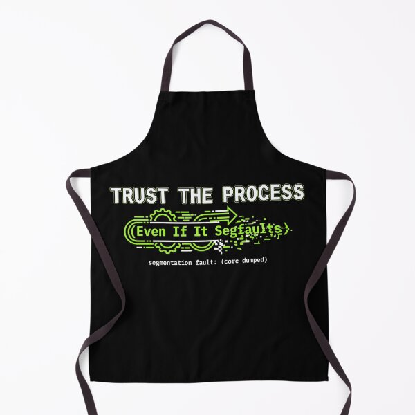 Item preview, Trust the Process (Even If It Segfaults) designed and sold by Amr Darwish Graphic designer.