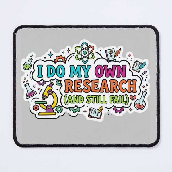 Item preview, I Do My Own Research (And Still Fail) designed and sold by Amr Darwish Graphic designer.