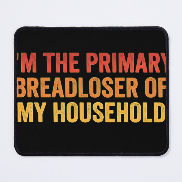 Item preview, Funny Primary Breadloser Of My Household Sarcastic Pun designed and sold by haitrieuic96.