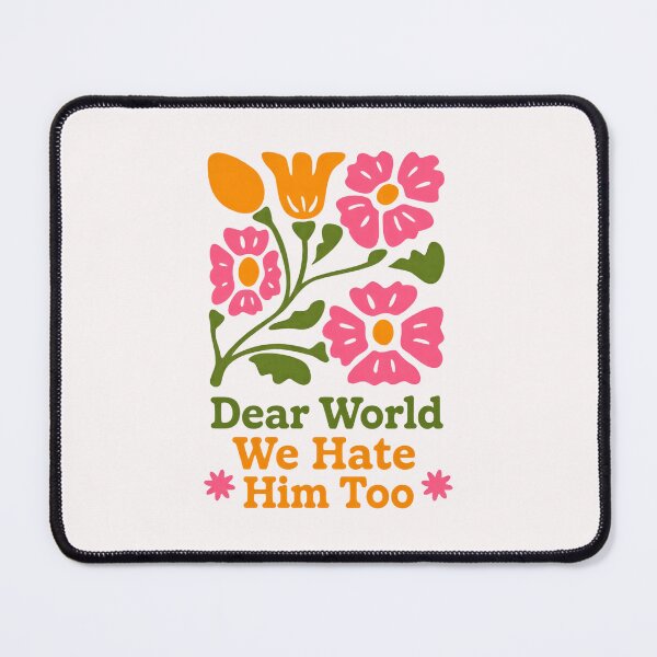 Item preview, Dear World We Hate Him Too Protest Humor Truth designed and sold by RetroMini2026.