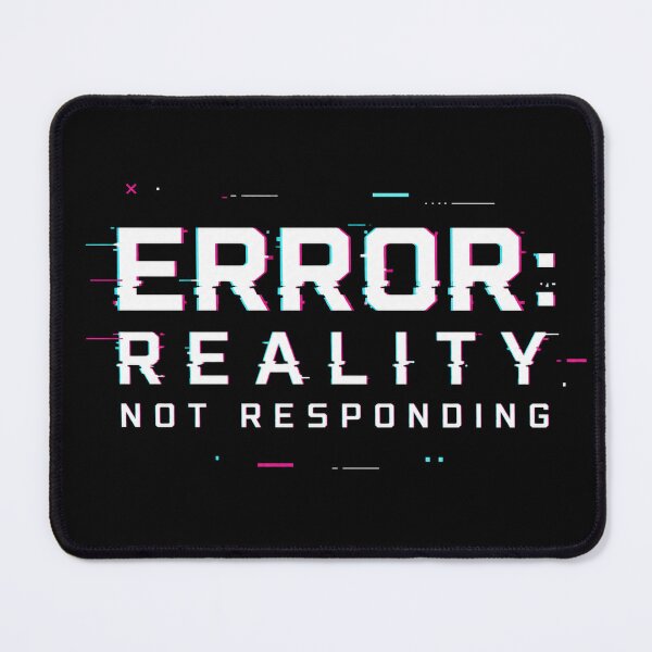 Item preview, Error Reality Not Responding Glitch System Failure designed and sold by the-dovlat.