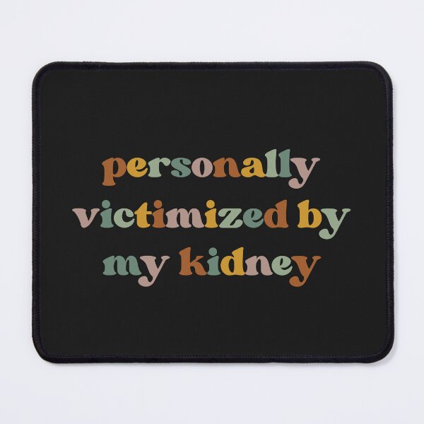 Item preview, Personally Victimized By My Kidney, Kidney Survivor designed and sold by faridman.