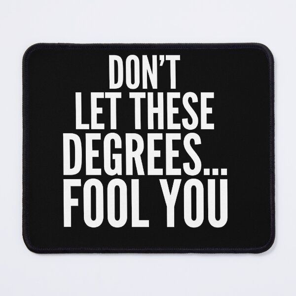 Item preview, Don't Let These Degrees Fool You Funny Sarcastic Shirt designed and sold by ArcaneArtistry.