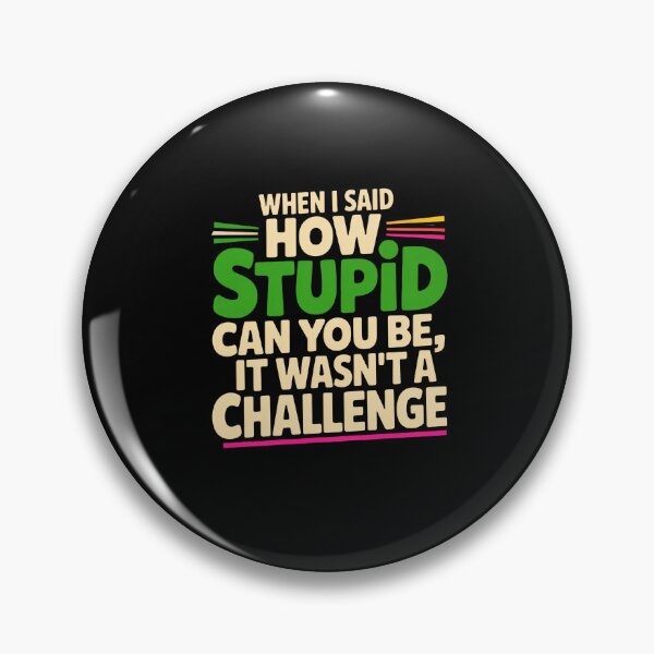 Item preview, When I Said How Stupid Can You Be – Bold Funny Quote Typography Design designed and sold by DONT ASK CLUB.