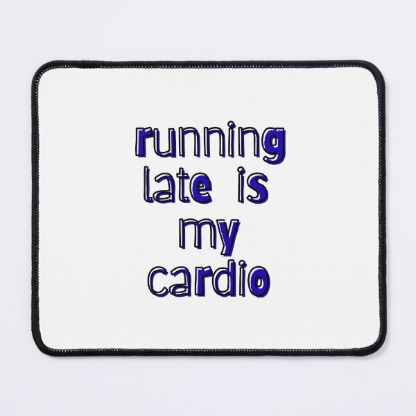 Item preview, Running Late Is My Cardio Quote designed and sold by Snedsdigital.