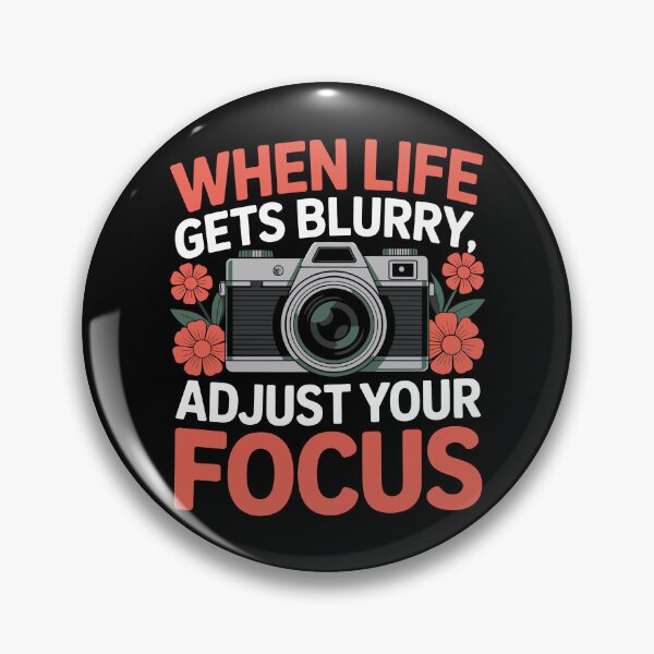 Item preview, When life gets blurry, adjust your focus designed and sold by jkrphoto.