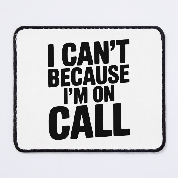 Item preview, I Can't Because I'm on Call designed and sold by Frank Ring.