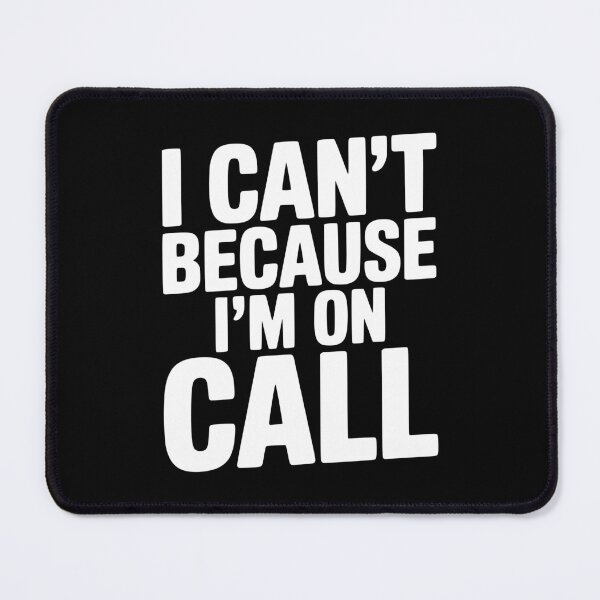Item preview, I Can't Because I'm on Call designed and sold by Frank Ring.