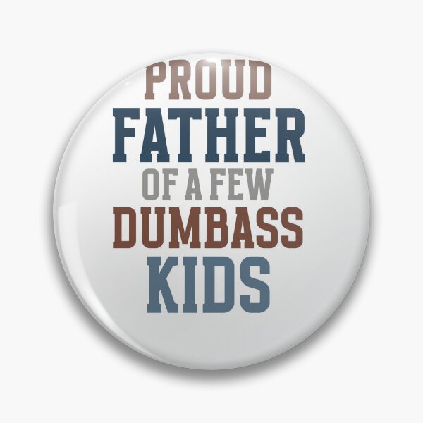 Item preview, Proud Father Of A Few Dumbass Kids Sarcastic Dad Humor designed and sold by krystalRomanart.
