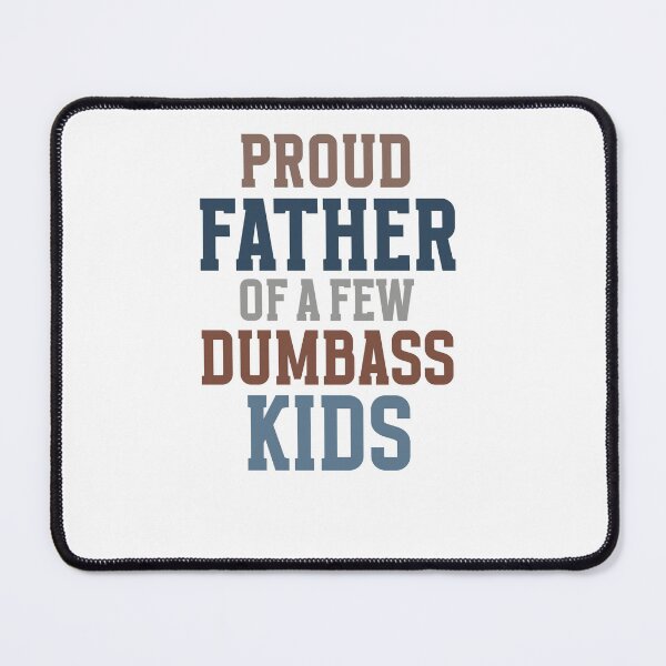 Item preview, Proud Father Of A Few Dumbass Kids Sarcastic Dad Humor designed and sold by krystalRomanart.