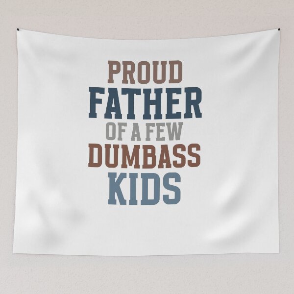 Item preview, Proud Father Of A Few Dumbass Kids Sarcastic Dad Humor designed and sold by krystalRomanart.