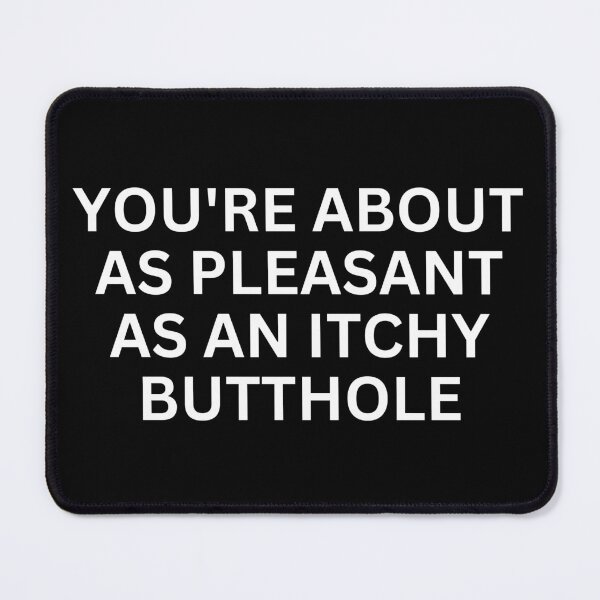 Item preview, You're About As Pleasant As an Itchy designed and sold by SWETA HALDER.