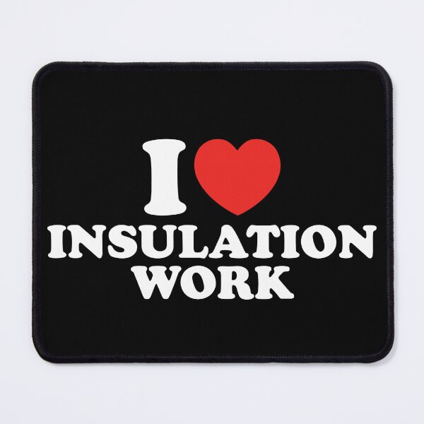 Item preview, I Love Insulation Work designed and sold by shitpostee.