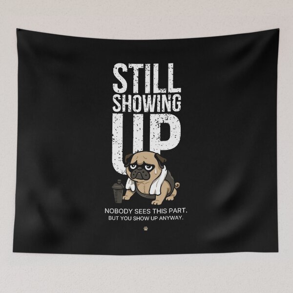 Item preview, Still Showing Up Pug designed and sold by Huebucket.