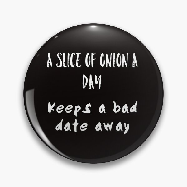Item preview, A slice of onion a day keeps a bad date away designed and sold by funkybay.