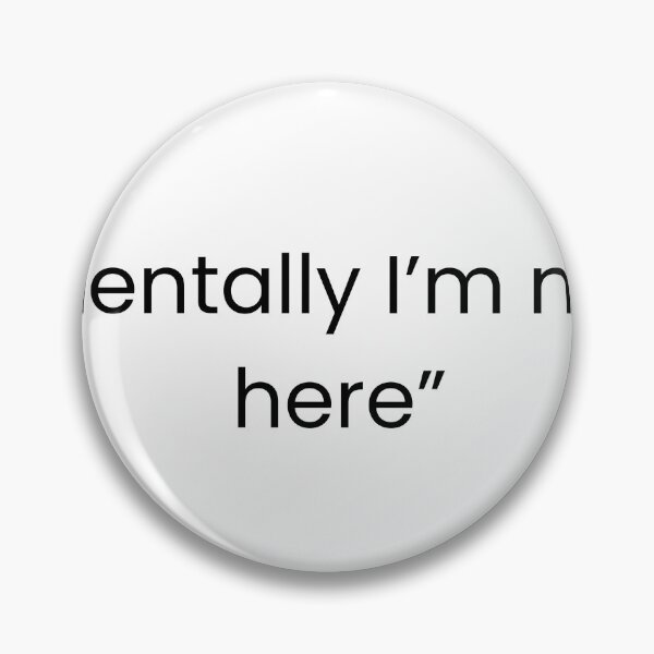 Item preview, Mentally I’m Not Here – Funny Relatable Quote designed and sold by MentalTabs.