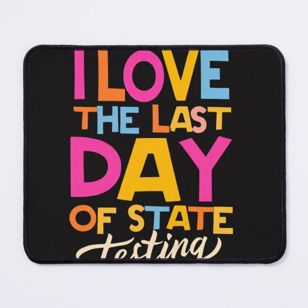 Item preview, I Love The Last Day Of State Testing Funny School Humor designed and sold by Clairenity Studio.