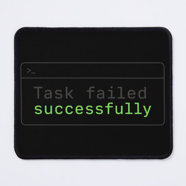 Item preview, Task Failed Successfully Grey Color – Developer Humor designed and sold by CtrlAltLaugh.