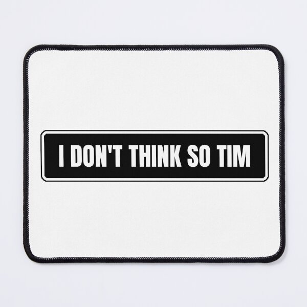 Item preview, I Don't Think So Tim designed and sold by Dondonmart.