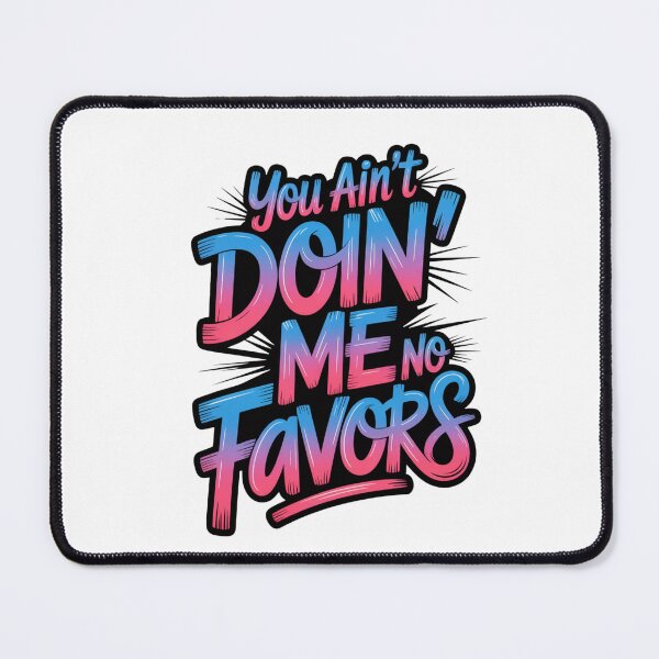 Item preview, You Ain't Doin' Me No Favors design designed and sold by Culturedesign25.