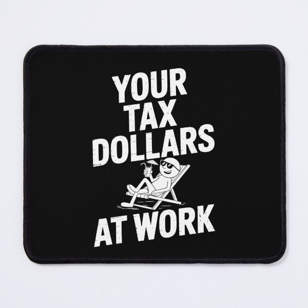 Item preview, Your Tax Dollars At Work Funny Tax Joke Gift designed and sold by Say It With Ink.