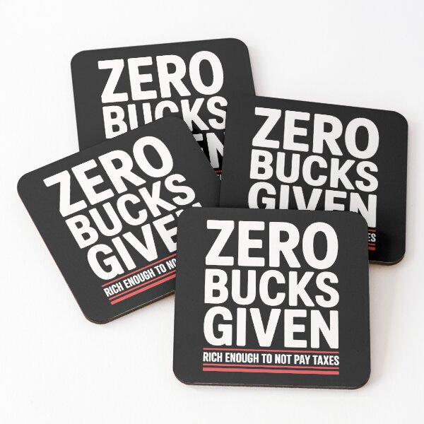 Item preview, Zero Bucks Given Rich Enough to Not Pay Taxes Funny Tax Gift designed and sold by Say It With Ink.