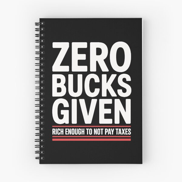 Item preview, Zero Bucks Given Rich Enough to Not Pay Taxes Funny Tax Gift designed and sold by Say It With Ink.