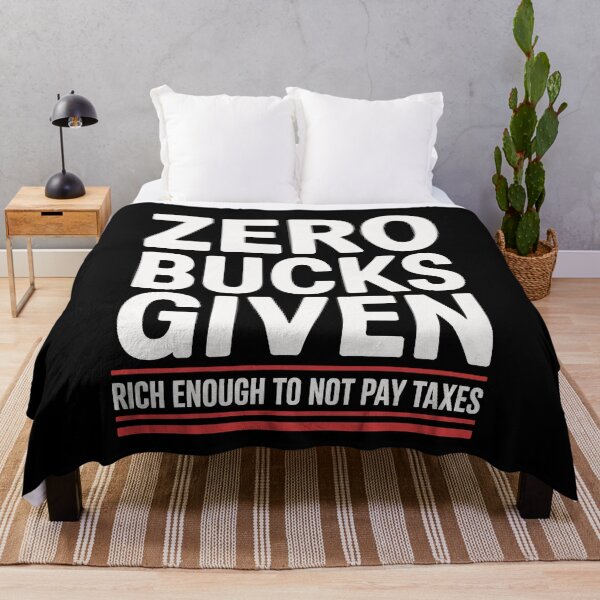 Item preview, Zero Bucks Given Rich Enough to Not Pay Taxes Funny Tax Gift designed and sold by Say It With Ink.