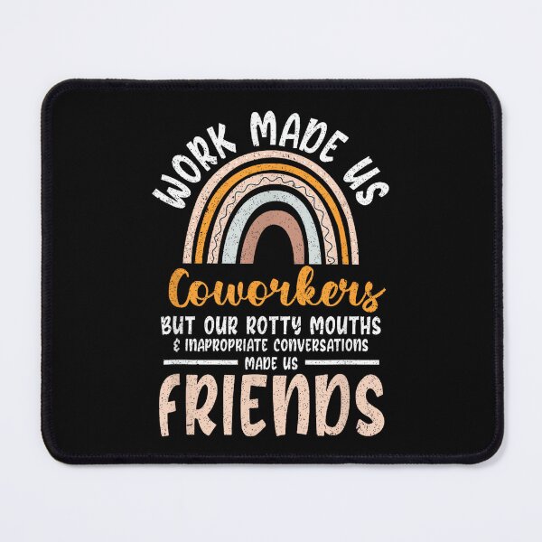 Item preview, Work Made Us Coworkers But Our Rotty Mouths Made Us Friends designed and sold by MaryLReyes04.
