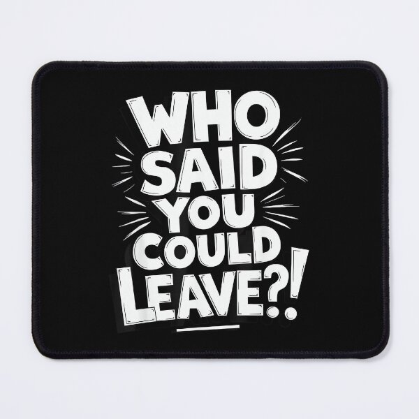 Item preview, Who Said You Could Leave Funny Work Goodbye Party Gifts designed and sold by MaryLReyes04.