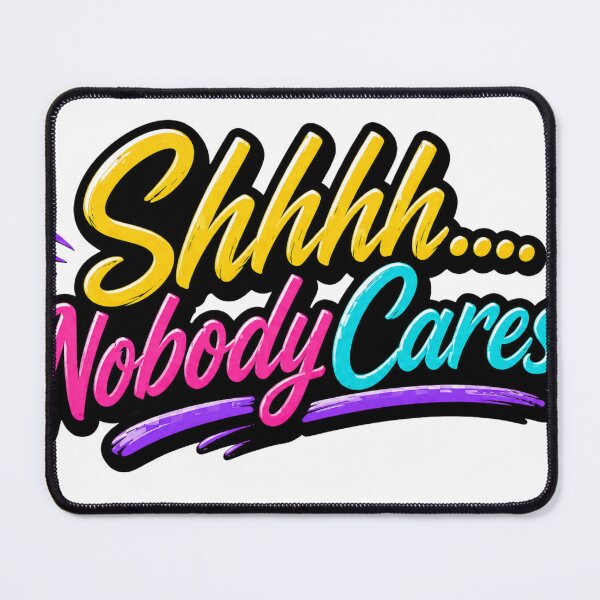 Item preview, Shhh....Nobody Cares Color designed and sold by Inappropriate Ink.