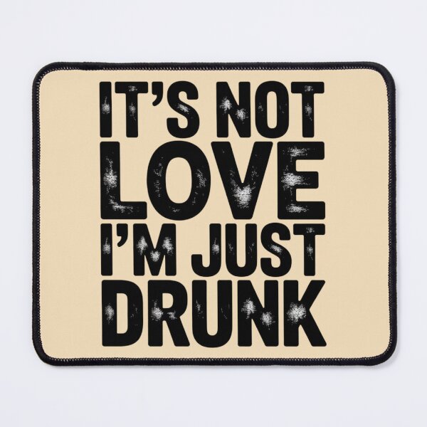Item preview, IT’S NOT LOVE I’M JUST DRUNK. designed and sold by 123ks.